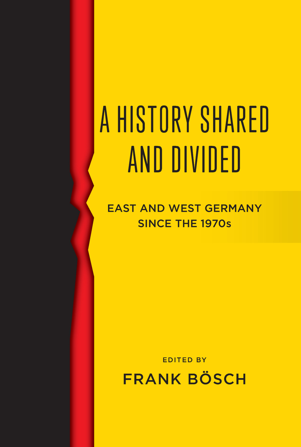 A History Shared and Divided East and West Germany since the 1970s 1st Edition