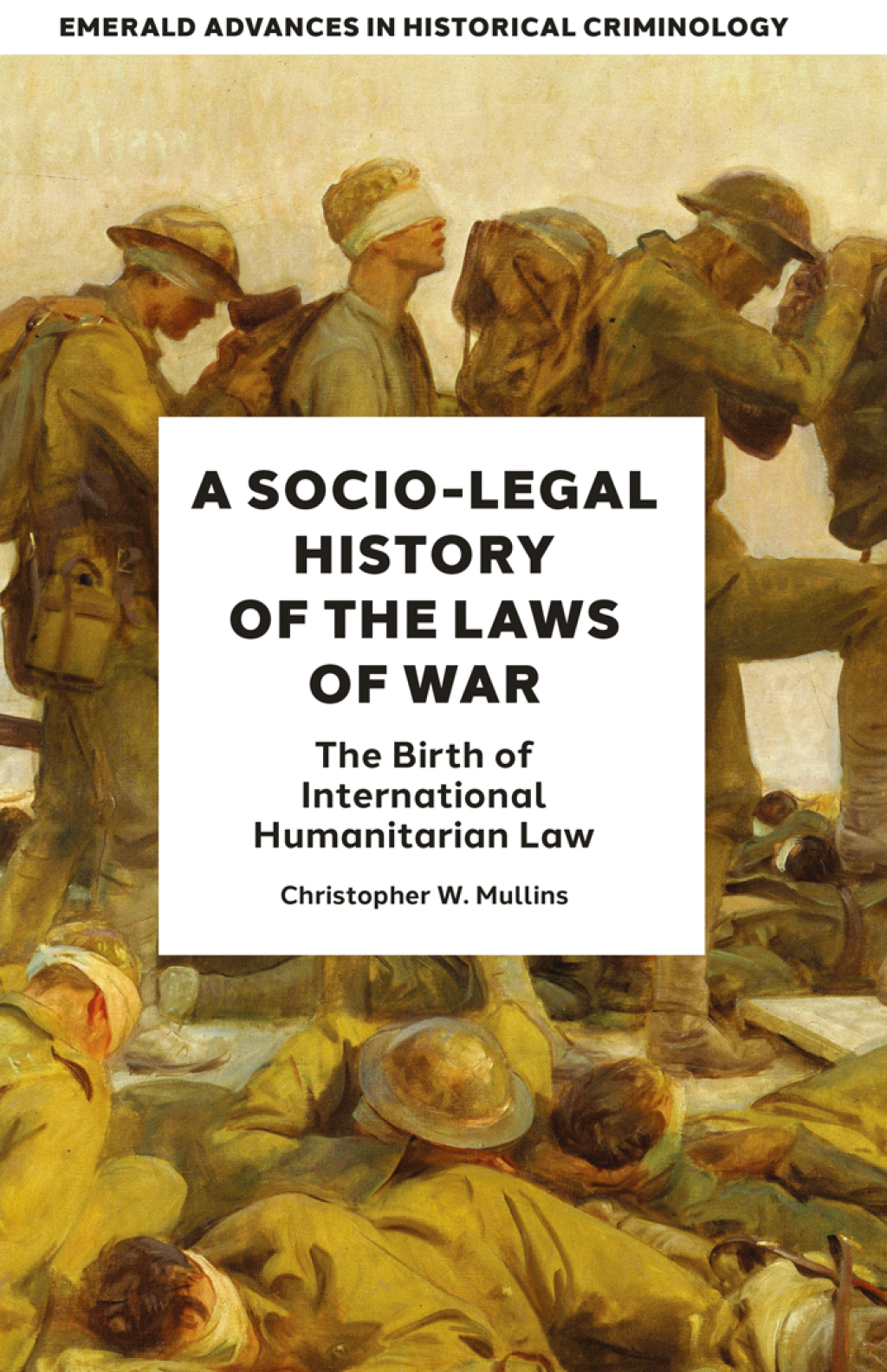 A Socio-Legal History of the Laws of War The Birth of International Humanitarian Law