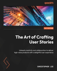 Cover image: The Art of Crafting User Stories 1st edition 9781837639496