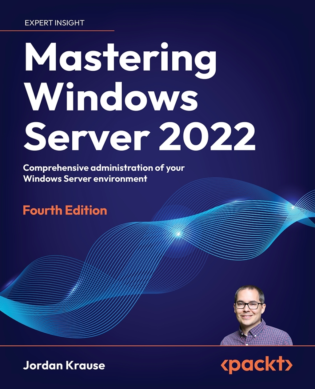 Mastering Windows Server 2022 Comprehensive administration of your Windows Server environment, 4th Edition 4th Edition