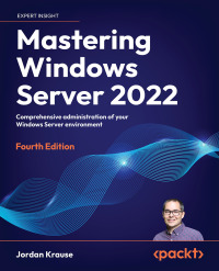 Cover image: Mastering Windows Server 2022 4th edition 9781837634507