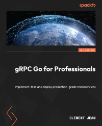 Cover image: gRPC Go for Professionals 1st edition 9781837638840