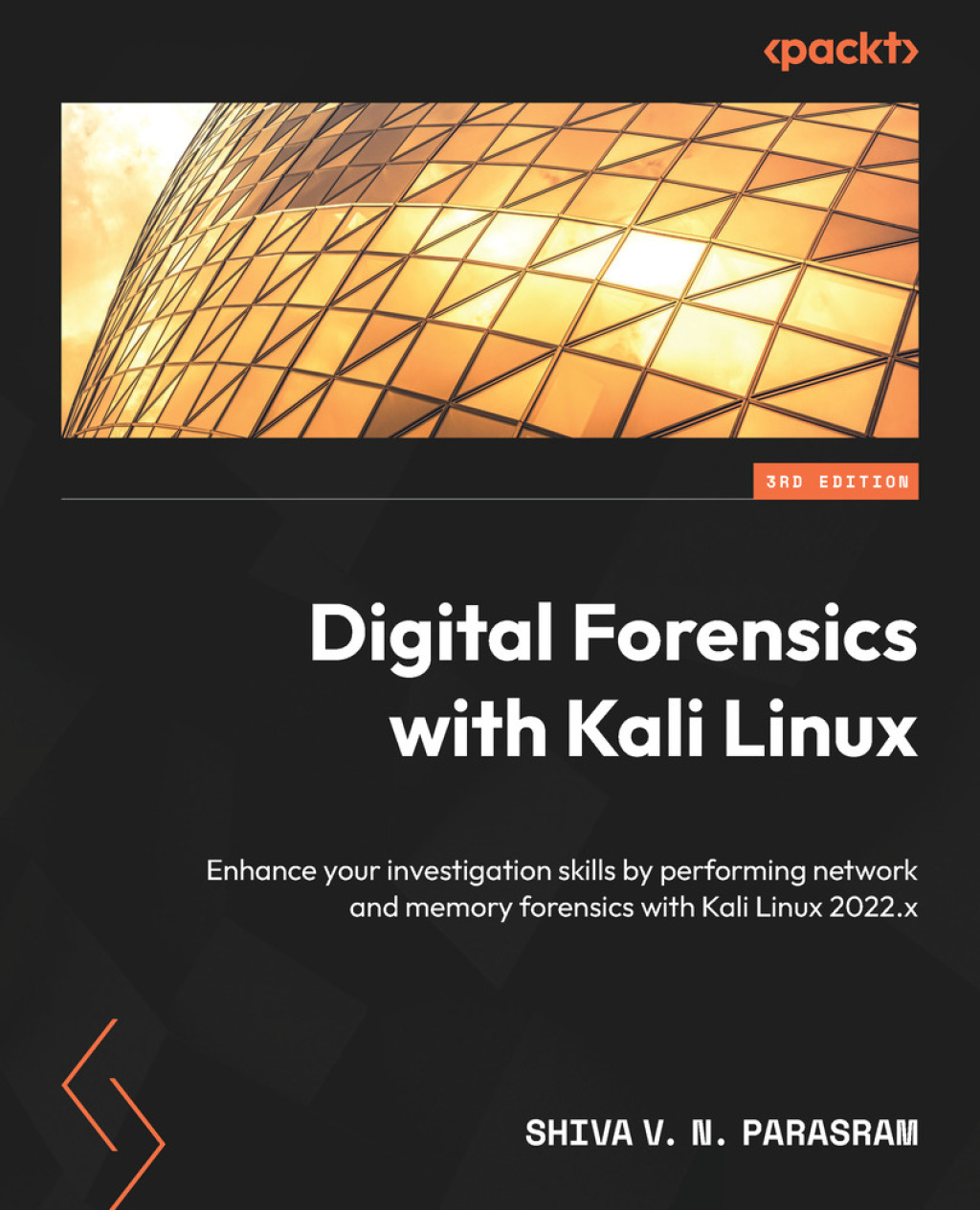 Digital Forensics with Kali Linux Enhance your investigation skills by performing network and memory forensics with Kali Linux 2022.x, 3rd Edition 3rd Edition