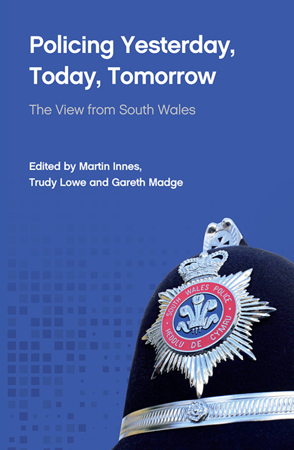 Policing Yesterday, Today, Tomorrow The View from South Wales 1st Edition