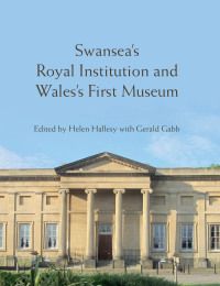 Imagen de portada: Swansea’s Royal Institution and Wales’s First Museum 1st edition 9781837720910