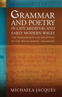 Omslagafbeelding: Grammar and Poetry in Late Medieval and Early Modern Wales 1st edition 9781837720996