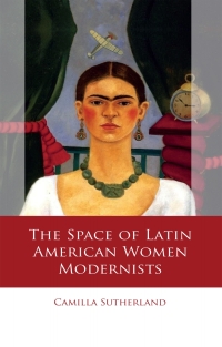 Cover image: The Space of Latin American Women Modernists 1st edition 9781837721108