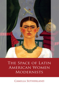 Cover image: The Space of Latin American Women Modernists 1st edition 9781837721092