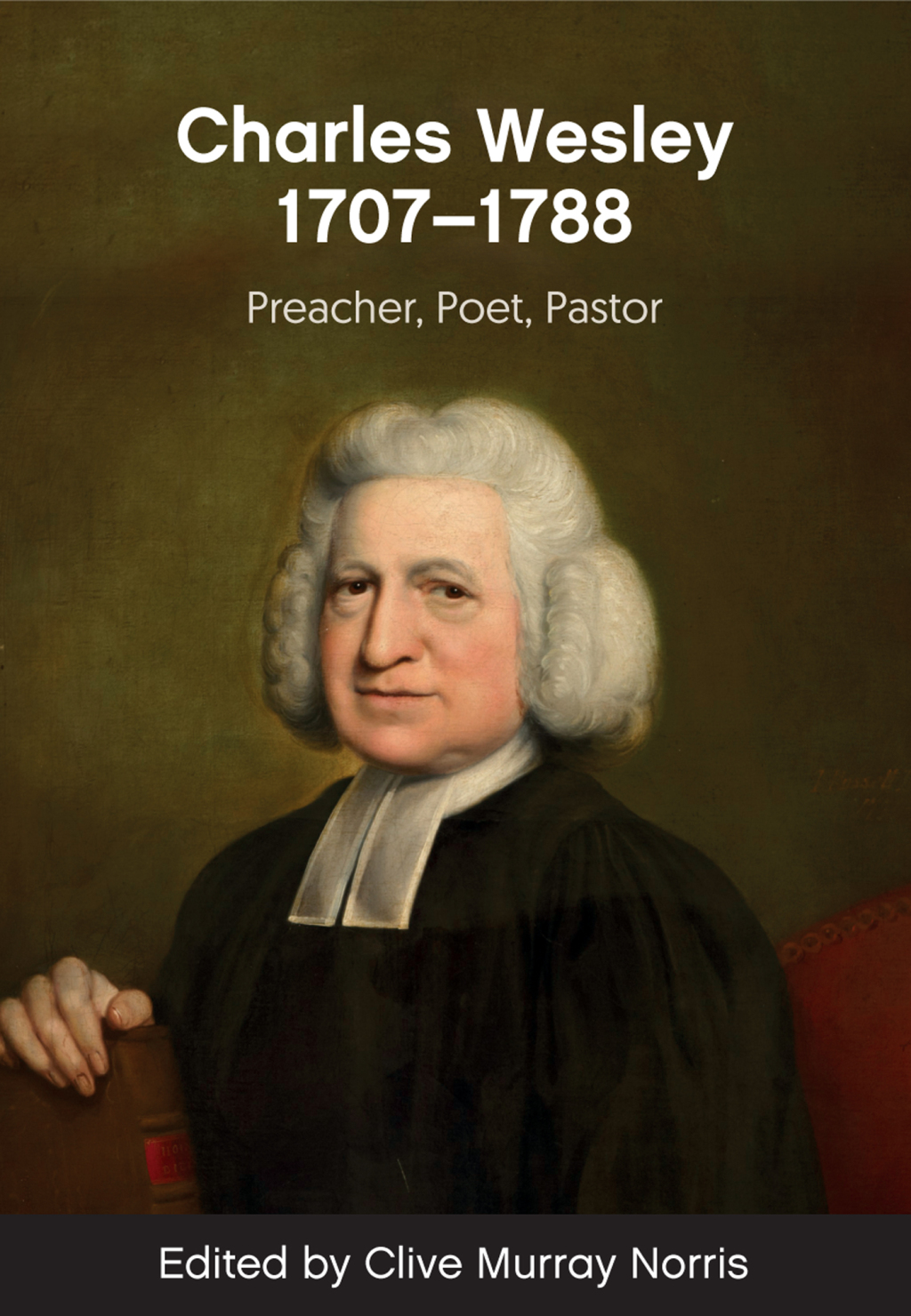 Charles Wesley (1707-88) Preacher, Poet, Pastor 1st Edition