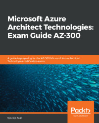 Cover image: Microsoft Azure Architect Technologies: Exam Guide AZ-300 1st edition 9781838553531
