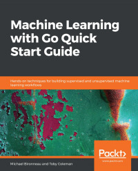 Immagine di copertina: Machine Learning with Go Quick Start Guide 1st edition 9781838550356