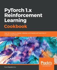 Cover image: PyTorch 1.x Reinforcement Learning Cookbook 1st edition 9781838551964