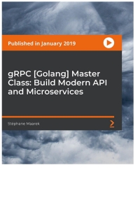Cover image: gRPC [Golang] Master Class: Build Modern API and Microservices 1st edition 9781838555467