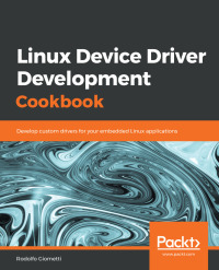 Cover image: Linux Device Driver Development Cookbook 1st edition 9781838558802