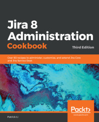 Cover image: Jira 8 Administration Cookbook 3rd edition 9781838558123