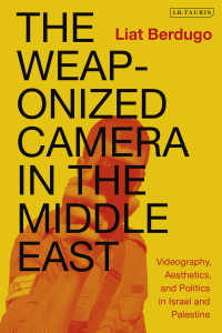 表紙画像: The Weaponized Camera in the Middle East 1st edition 9781838602710