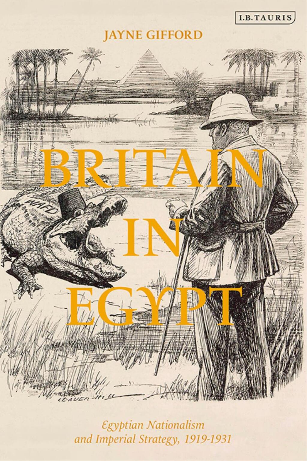 Britain in Egypt Egyptian Nationalism and Imperial Strategy, 1919-1931 1st Edition