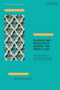 Cover image: Islamism and Revolution Across the Middle East 1st edition 9781838606305