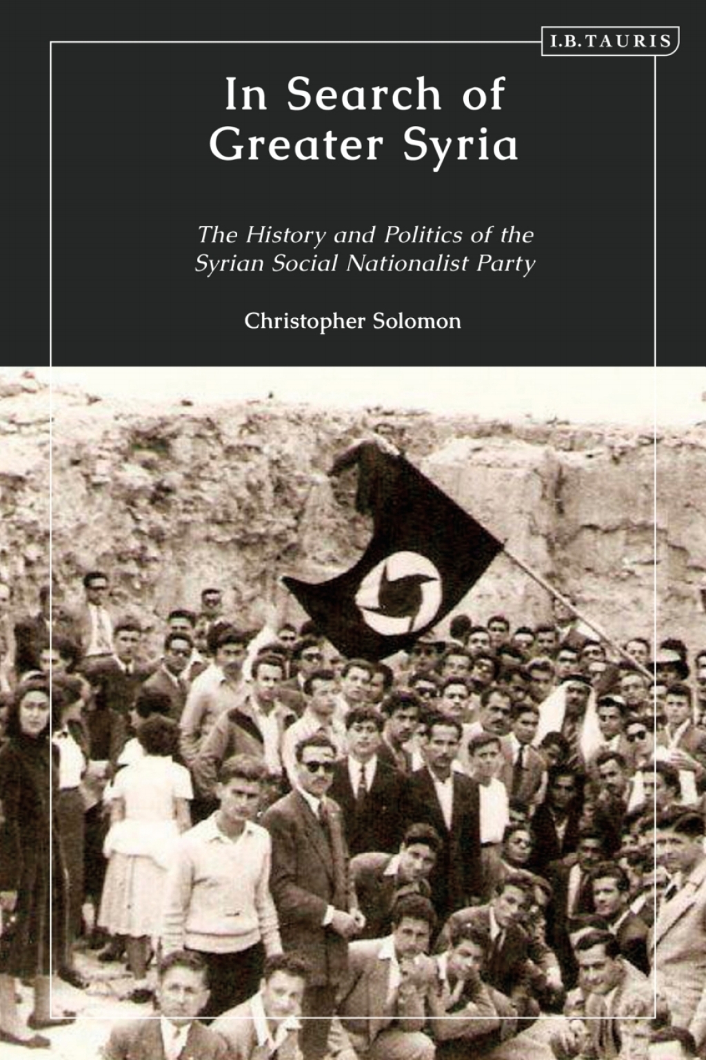 In Search of Greater Syria The History and Politics of the Syrian Social Nationalist Party 1st Edition