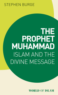 Cover image: The Prophet Muhammad 1st edition 9781838606565