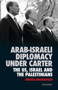 Cover image: Arab-Israeli Diplomacy under Carter 1st edition 9781788310529
