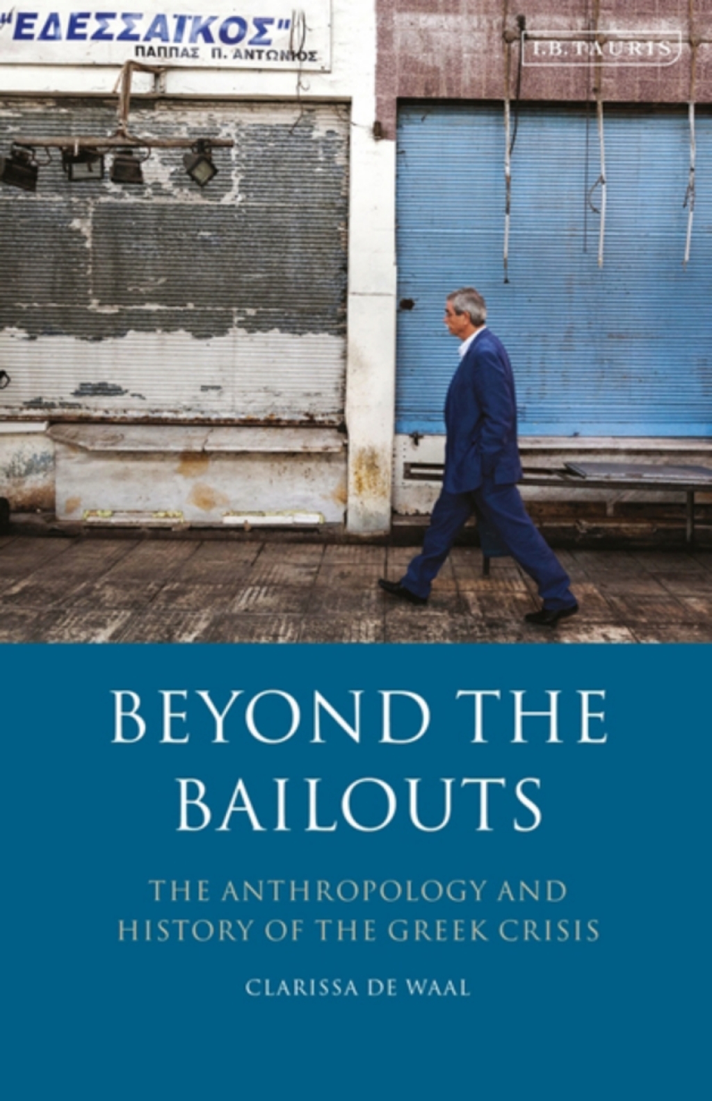 Beyond the Bailouts The Anthropology and History of the Greek Crisis 1st Edition