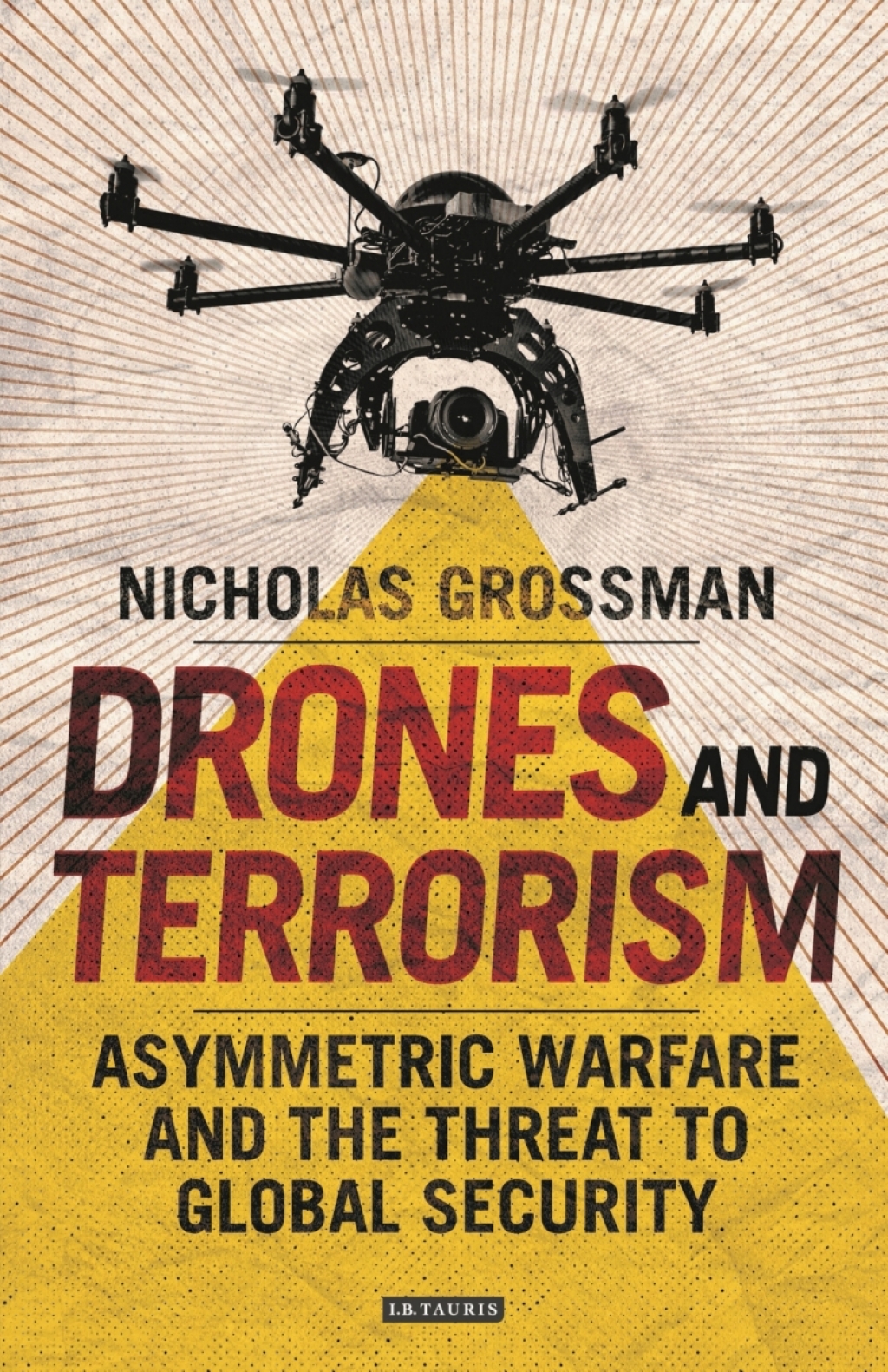Drones and Terrorism Asymmetric Warfare and the Threat to Global Security 1st Edition