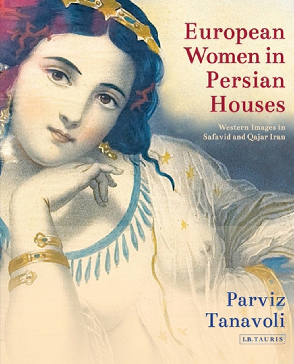 European Women in Persian Houses Western Images in Safavid and Qajar Iran 1st Edition