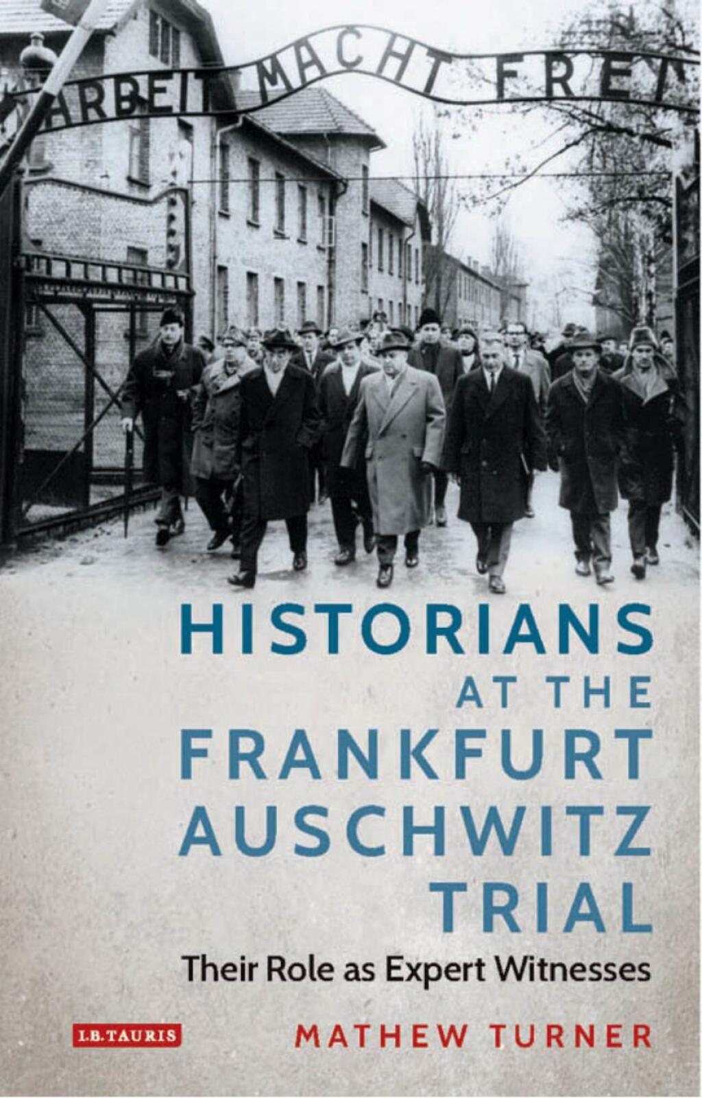 Historians at the Frankfurt Auschwitz Trial Their Role as Expert Witnesses 1st Edition