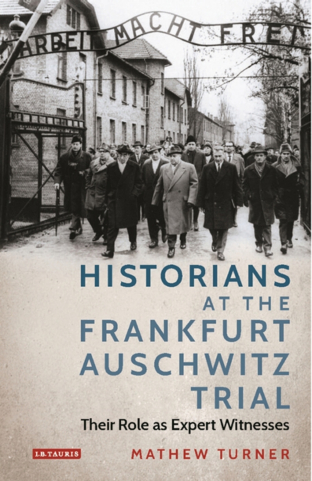 Historians at the Frankfurt Auschwitz Trial Their Role as Expert Witnesses 1st Edition