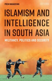 Cover image: Islamism and Intelligence in South Asia 1st edition 9781784534646