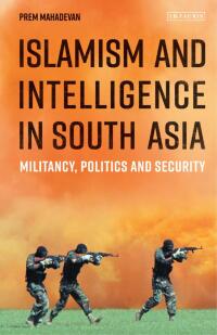 Omslagafbeelding: Islamism and Intelligence in South Asia 1st edition 9781784534646