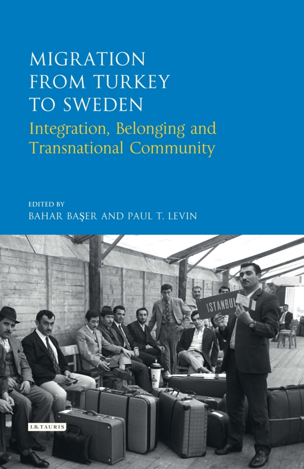 Migration from Turkey to Sweden Integration, Belonging and Transnational Community 1st Edition