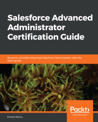 Cover image: Salesforce Advanced Administrator Certification Guide 1st edition 9781838643898