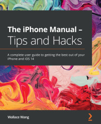 صورة الغلاف: The iPhone Manual - Tips and Hacks 1st edition 9781838641016