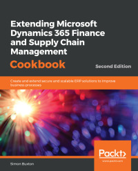 Cover image: Extending Microsoft Dynamics 365 Finance and Supply Chain Management Cookbook 2nd edition 9781838643812