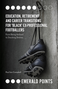 صورة الغلاف: Education, Retirement and Career Transitions for 'Black' Ex-Professional Footballers 9781838670412