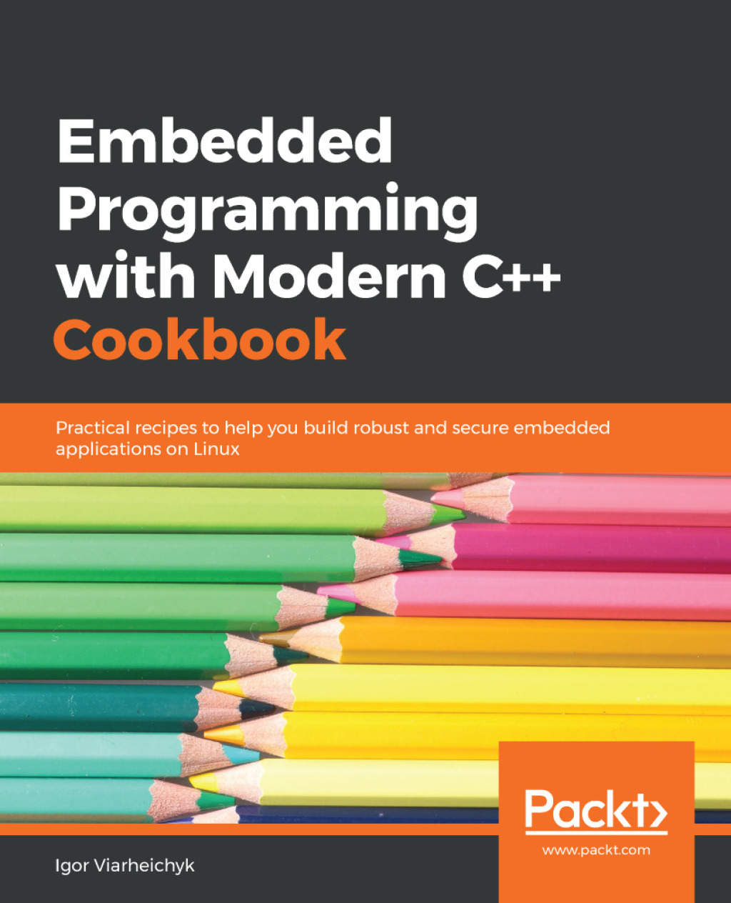 Embedded Programming with Modern C   Cookbook Practical recipes to help you build robust and secure embedded applications on Linux 1st Edition