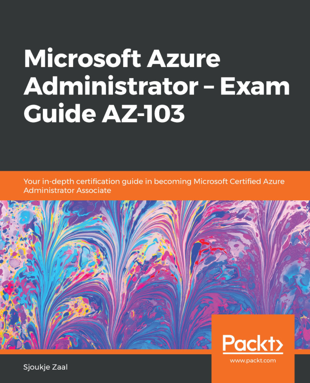 Microsoft Azure Administrator – Exam Guide AZ-103 Your in-depth certification guide in becoming Microsoft Certified Azure Administrator Associate 1st Edition