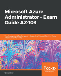 Cover image: Microsoft Azure Administrator – Exam Guide AZ-103 1st edition 9781838829025