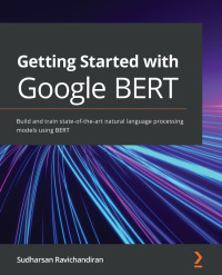 Cover image: Getting Started with Google BERT 1st edition 9781838821593