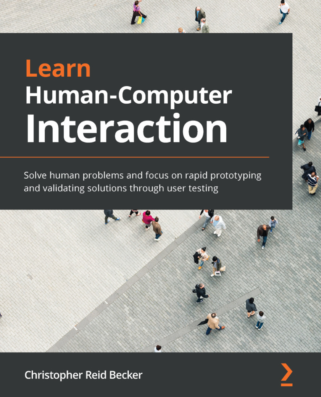 Learn Human-Computer Interaction Solve human problems and focus on rapid prototyping and validating solutions through user testing 1st Edition