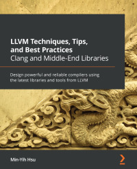 Imagen de portada: LLVM Techniques, Tips, and Best Practices Clang and Middle-End Libraries 1st edition 9781838824952