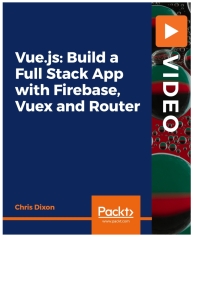 表紙画像: Vue.js: Build a Full Stack App with Firebase, Vuex and Router 1st edition 9781838980627