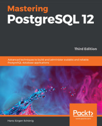 Cover image: Mastering PostgreSQL 12 3rd edition 9781838988821