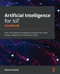 Cover image: Artificial Intelligence for IoT Cookbook 1st edition 9781838981983