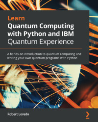 Cover image: Learn Quantum Computing with Python and IBM Quantum Experience 1st edition 9781838981006