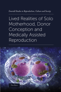 Cover image: Lived Realities of Solo Motherhood, Donor Conception and Medically Assisted Reproduction 9781839091162