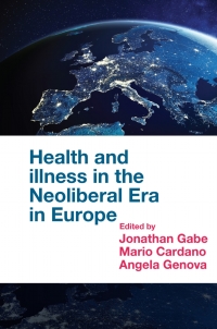 表紙画像: Health and Illness in the Neoliberal Era in Europe 9781839091209