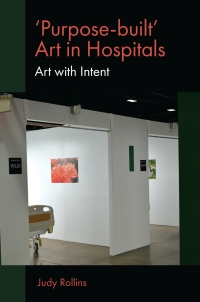 表紙画像: 'Purpose-built’ Art in Hospitals 9781839096839